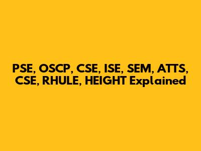 PSE, OSCP, CSE, ISE, SEM, ATTS, CSE, RHULE, HEIGHT Explained