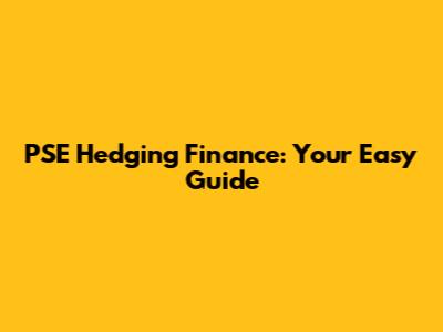 PSE Hedging Finance: Your Easy Guide