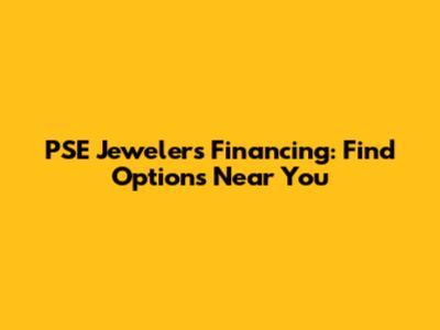 PSE Jeweler's Financing: Find Options Near You