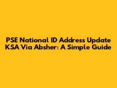 PSE National ID Address Update KSA Via Absher: A Simple Guide