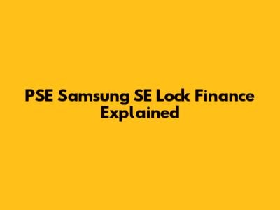 PSE Samsung SE Lock Finance Explained