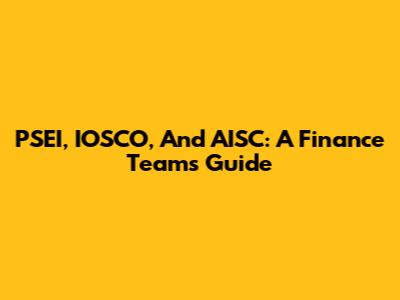 PSEI, IOSCO, And AISC: A Finance Team's Guide