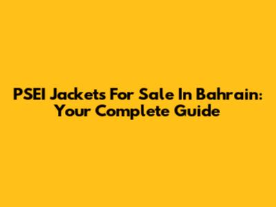 PSEI Jackets For Sale In Bahrain: Your Complete Guide