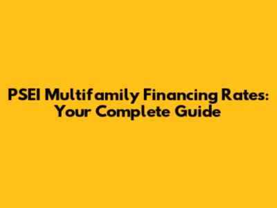 PSEI Multifamily Financing Rates: Your Complete Guide
