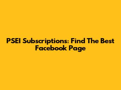 PSEI Subscriptions: Find The Best Facebook Page