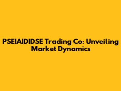 PSEIAIDIDSE Trading Co: Unveiling Market Dynamics