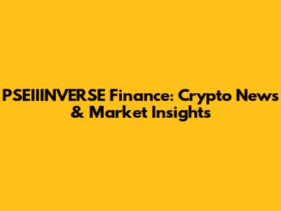 PSEIIINVERSE Finance: Crypto News & Market Insights