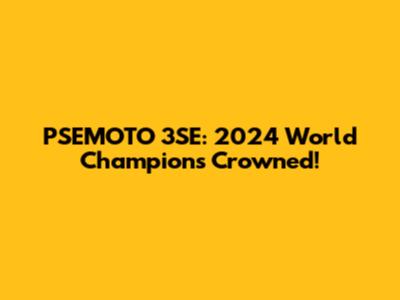 PSEMOTO 3SE: 2024 World Champions Crowned!