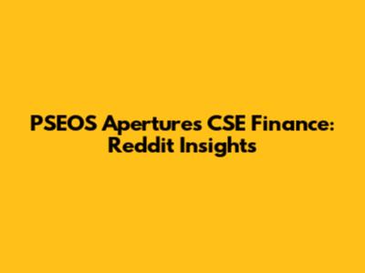PSEOS Apertures CSE Finance: Reddit Insights