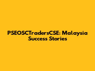 PSEOSCTradersCSE: Malaysia Success Stories
