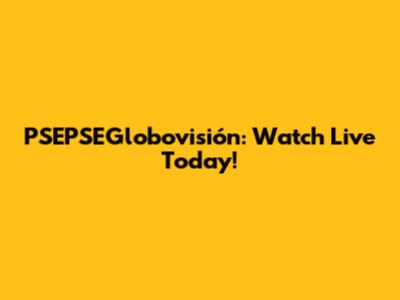 PSEPSEGlobovisión: Watch Live Today!