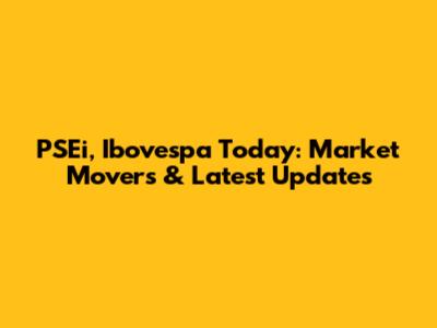 PSEi, Ibovespa Today: Market Movers & Latest Updates