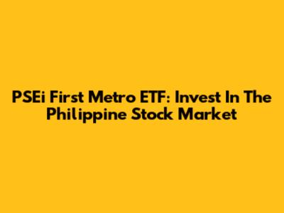 PSEi First Metro ETF: Invest In The Philippine Stock Market