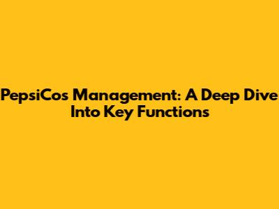 PepsiCo's Management: A Deep Dive Into Key Functions