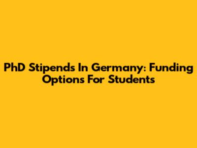 PhD Stipends In Germany: Funding Options For Students