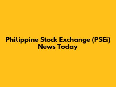 Philippine Stock Exchange (PSEi) News Today