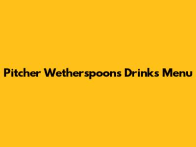 Pitcher Wetherspoons Drinks Menu