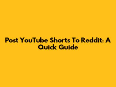 Post YouTube Shorts To Reddit: A Quick Guide
