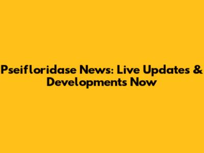 Pseifloridase News: Live Updates & Developments Now