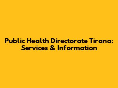 Public Health Directorate Tirana: Services & Information