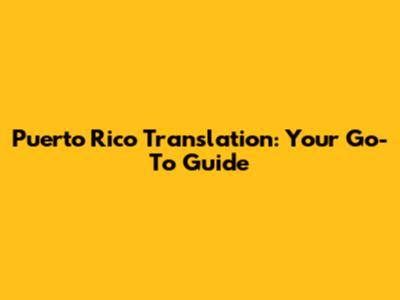 Puerto Rico Translation: Your Go-To Guide