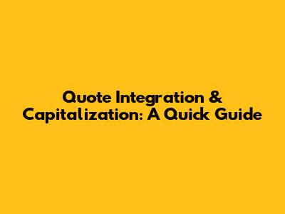 Quote Integration & Capitalization: A Quick Guide