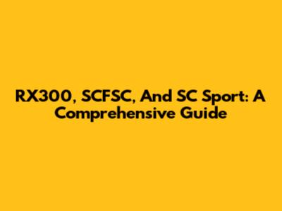 RX300, SCFSC, And SC Sport: A Comprehensive Guide