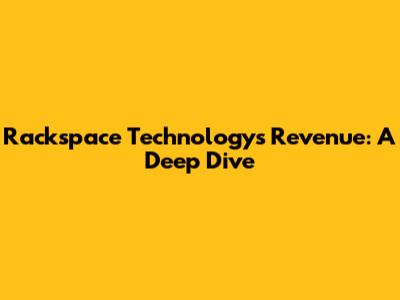Rackspace Technology's Revenue: A Deep Dive