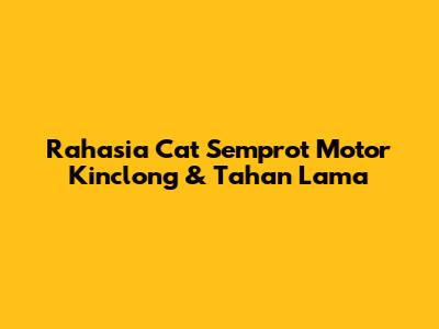 Rahasia Cat Semprot Motor Kinclong & Tahan Lama