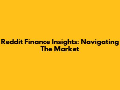 Reddit Finance Insights: Navigating The Market