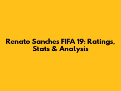 Renato Sanches FIFA 19: Ratings, Stats & Analysis