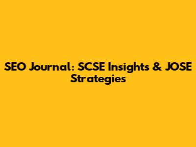 SEO Journal: SCSE Insights & JOSE Strategies