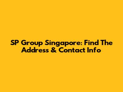 SP Group Singapore: Find The Address & Contact Info