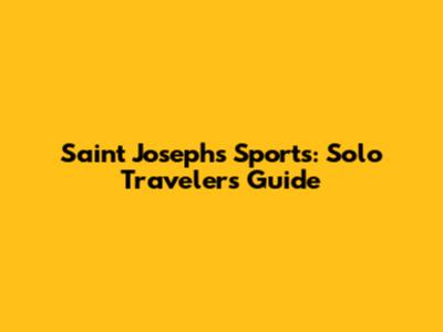 Saint Joseph's Sports: Solo Traveler's Guide
