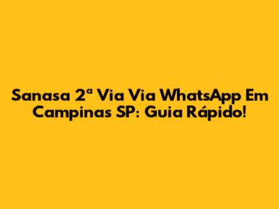 Sanasa 2ª Via Via WhatsApp Em Campinas SP: Guia Rápido!