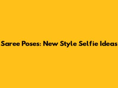 Saree Poses: New Style Selfie Ideas