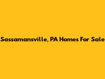 Sassamansville, PA Homes For Sale