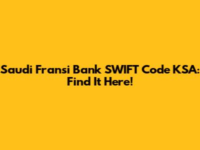 Saudi Fransi Bank SWIFT Code KSA: Find It Here!