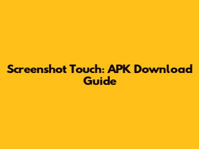 Screenshot Touch: APK Download Guide