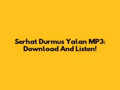 Serhat Durmus Yalan MP3: Download And Listen!