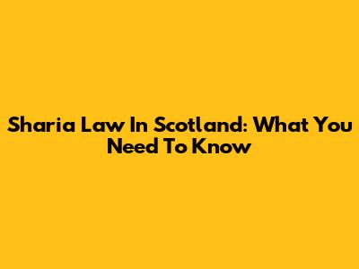 Sharia Law In Scotland: What You Need To Know