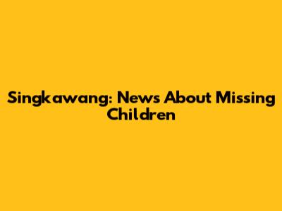 Singkawang: News About Missing Children