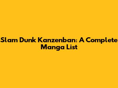 Slam Dunk Kanzenban: A Complete Manga List
