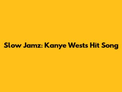 Slow Jamz: Kanye West's Hit Song
