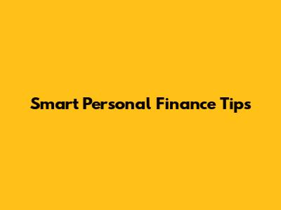 Smart Personal Finance Tips