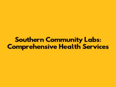 Southern Community Labs: Comprehensive Health Services