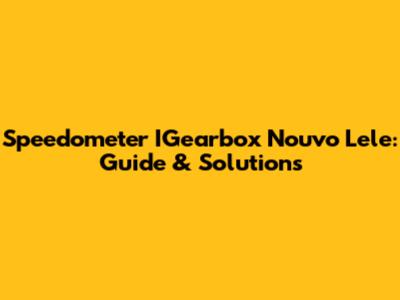 Speedometer IGearbox Nouvo Lele: Guide & Solutions