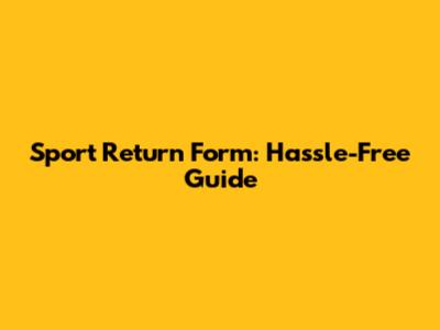 Sport Return Form: Hassle-Free Guide