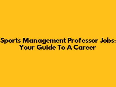 Sports Management Professor Jobs: Your Guide To A Career