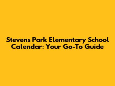Stevens Park Elementary School Calendar: Your Go-To Guide